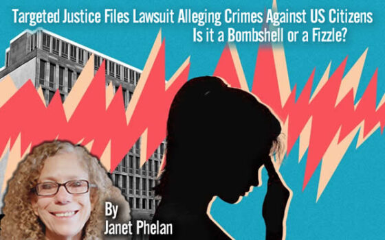 Targeted Justice Files Lawsuit Alleging Crimes Against US Citizens Is it a Bombshell or a Fizzle by Janet Phelan