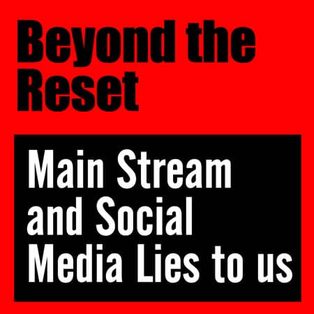 the great reset when mainstream and socila media lies to us