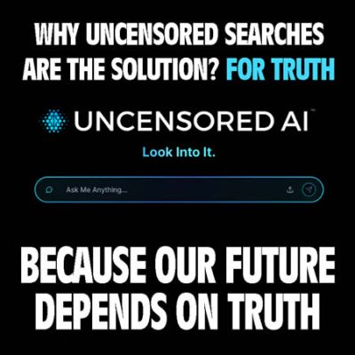 use uncensored ai because the truth is your friend and why the deep state needs censorship